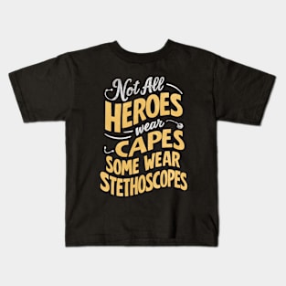 Not All Heroes Wear Capes Some Wear Stethoscopes | Father's Day |Dad Lover gifts Kids T-Shirt